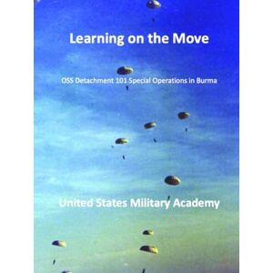 United Learning on the Move, OSS Detachment 101 Special Operations in Burma United Learning on the Move, OSS Detachment 101 Special Operations in Burma