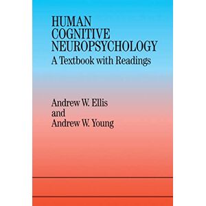 Ellis, Andrew W. W. Human Cognitive Neuropsychology: A Textbook With Readings Ellis, Andrew W. W. Human Cognitive Neuropsychology: A Textbook With Readings