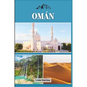 Harlow, Liam Omán: El compañero completo para cada explorador: repleto de fotos en COLOR, consejos de expertos e itinerarios listos para usar para un viaje inolvidable. Harlow, Liam Omán: El compañero completo para cada explorador: repleto de fotos en COLOR, consejos de expertos e itinerarios listos para usar para un viaje inolvidable.
