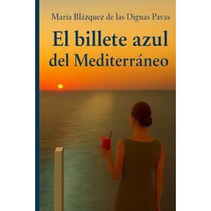 de las Dignas Pavas, María Blázquez El billete azul del Mediterráneo de las Dignas Pavas, María Blázquez El billete azul del Mediterráneo