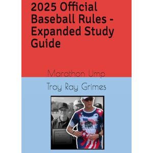 Grimes, Troy Ray 2025 Official Baseball Rules Expanded Study Guide: Marathon Ump (Marathon Ump's "Take Me Out to the Ball Game" Series.) Grimes, Troy Ray 2025 Official Baseball Rules Expanded Study Guide: Marathon Ump (Marathon Ump's "Take Me Out to the Ball Game" Series.)