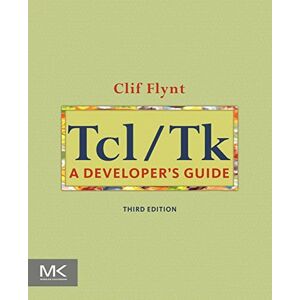 Flynt, Clif Tcl/Tk: A Developer's Guide (The Morgan Kaufmann Series in Software Engineering and Programming) Flynt, Clif Tcl/Tk: A Developer's Guide (The Morgan Kaufmann Series in Software Engineering and Programming)