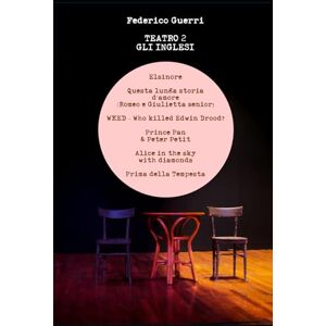 Guerri, Federico Teatro 2 Gli Inglesi: Elsinore, Questa lunga storia d'amore, WKED, Prince Pan & Peter Petit, Alice in the sky with diamonds, Prima della Tempesta (Il Teatro di Federico Guerri) Guerri, Federico Teatro 2 Gli Inglesi: Elsinore, Questa lunga storia d'amore, WKED, Prince Pan & Peter Petit, Alice in the sky with diamonds, Prima della Tempesta (Il Teatro di Federico Guerri)