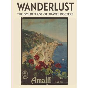 Editions, Halcyon Wanderlust: The Golden Age of Travel Posters: A Journey Through the World’s Most Iconic Destinations Editions, Halcyon Wanderlust: The Golden Age of Travel Posters: A Journey Through the World’s Most Iconic Destinations