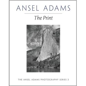 Adams, Ansel The Print (Ansel Adams Photography) Adams, Ansel The Print (Ansel Adams Photography)
