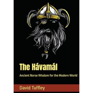 Tuffley, David The Hávamál: Ancient Norse Wisdom for the Modern World (Comparative Religion: Primer Series) Tuffley, David The Hávamál: Ancient Norse Wisdom for the Modern World (Comparative Religion: Primer Series)