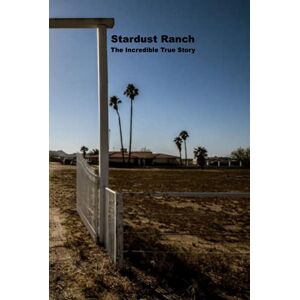 Edmonds, John Stardust Ranch: The Incredible True Story Edmonds, John Stardust Ranch: The Incredible True Story