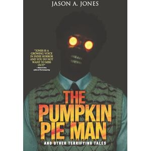 Jones, Jason A. The Pumpkin Pie Man: 19 Terrifying Tales of Horror and the Supernatural (Nightmare Fuel) Jones, Jason A. The Pumpkin Pie Man: 19 Terrifying Tales of Horror and the Supernatural (Nightmare Fuel)