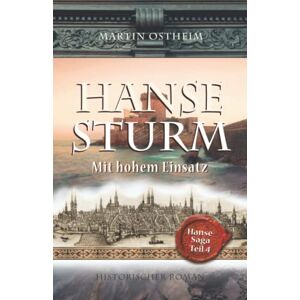 Ostheim, Martin Hansesturm: Mit hohem Einsatz (Hanse-Saga) Ostheim, Martin Hansesturm: Mit hohem Einsatz (Hanse-Saga)