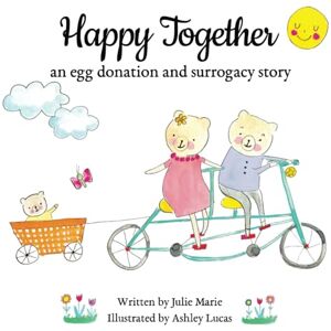 Marie, Julie Happy Together, an egg donation and surrogacy story (Happy Together 13 Books on Donor Conception, IVF and Surrogacy) Marie, Julie Happy Together, an egg donation and surrogacy story (Happy Together 13 Books on Donor Conception, IVF and Surrogacy)