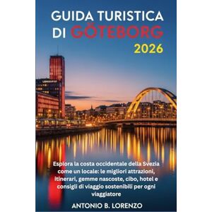 LORENZO, ANTONIO B. GUIDA TURISTICA DI GÖTEBORG 2026: Esplora la costa occidentale della Svezia come un locale: le migliori attrazioni, itinerari, gemme nascoste, cibo, ... di viaggio sostenibili per ogni viaggiatore LORENZO, ANTONIO B. GUIDA TURISTICA DI GÖTEBORG 2026: Esplora la costa occidentale della Svezia come un locale: le migliori attrazioni, itinerari, gemme nascoste, cibo, ... di viaggio sostenibili per ogni viaggiatore