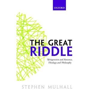 Mulhall, Stephen The Great Riddle: Wittgenstein and Nonsense, Theology and Philosophy Mulhall, Stephen The Great Riddle: Wittgenstein and Nonsense, Theology and Philosophy