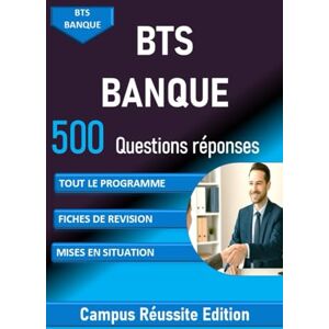 Edition, Campus Réussite BTS Banque 500 questions réponses fiches de révision: TOUT LE PROGRAMME, MISES EN SITUATION (Campus Réussite Edition) Edition, Campus Réussite BTS Banque 500 questions réponses fiches de révision: TOUT LE PROGRAMME, MISES EN SITUATION (Campus Réussite Edition)