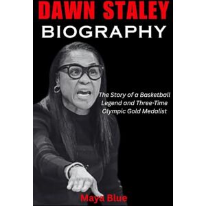Blue, Maya DAWN STALEY BIOGRAPHY: The Story of a Basketball Legend and Three-Time Olympic Gold Medalist (TITANS: WOMEN WHO CHANGED THE WORLD) Blue, Maya DAWN STALEY BIOGRAPHY: The Story of a Basketball Legend and Three-Time Olympic Gold Medalist (TITANS: WOMEN WHO CHANGED THE WORLD)