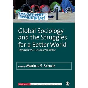 Global Sociology and the Struggles for a Better World: Towards the Futures We Want (SAGE Studies in International Sociology) Global Sociology and the Struggles for a Better World: Towards the Futures We Want (SAGE Studies in International Sociology)
