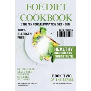 CAMPBELL, SOPHIA J. EOE DIET COOKBOOK: An Elimination Diet Designed to Manage EOE and Other Food Allergies with Gluten-Free, Diary-Free, Egg-Free, Fish-Free, Soy-Free, ... Kitc (THE SIX ELIMINATION DIET (6ED)) CAMPBELL, SOPHIA J. EOE DIET COOKBOOK: An Elimination Diet Designed to Manage EOE and Other Food Allergies with Gluten-Free, Diary-Free, Egg-Free, Fish-Free, Soy-Free, ... Kitc (THE SIX ELIMINATION DIET (6ED))