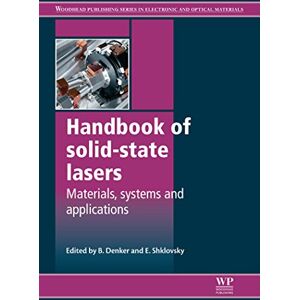 Woodhead Publishing Handbook of Solid-State Lasers: Materials, Systems and Applications ( Series in Electronic and Optical Materials 35) Woodhead Publishing Handbook of Solid-State Lasers: Materials, Systems and Applications ( Series in Electronic and Optical Materials 35)