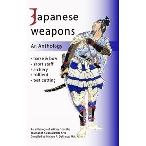 DeMarco M.A., Michael Japanese Weapons: An Anthology DeMarco M.A., Michael Japanese Weapons: An Anthology