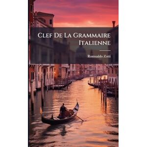 Zotti, Romualdo Clef De La Grammaire Italienne Zotti, Romualdo Clef De La Grammaire Italienne