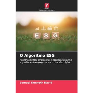 Kenneth David, Lemuel O Algoritmo ESG: Responsabilidade empresarial, negociação colectiva e qualidade do emprego na era do trabalho digital Kenneth David, Lemuel O Algoritmo ESG: Responsabilidade empresarial, negociação colectiva e qualidade do emprego na era do trabalho digital