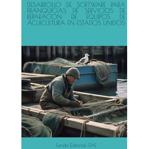 ITAE, Fondo Editorial DESARROLLO DE SOFTWARE PARA FRANQUICIAS DE SERVICIOS DE REPARACION DE EQUIPOS DE ACUICULTURA EN ESTADOS UNIDOS ITAE, Fondo Editorial DESARROLLO DE SOFTWARE PARA FRANQUICIAS DE SERVICIOS DE REPARACION DE EQUIPOS DE ACUICULTURA EN ESTADOS UNIDOS