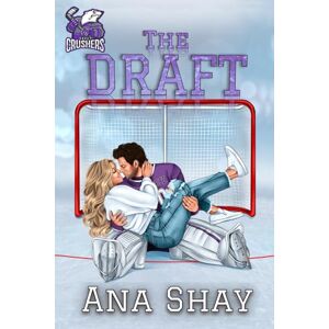 Shay, Ana The Draft: A Brother's Best Friend College Hockey Romance (Covey Crushers) Shay, Ana The Draft: A Brother's Best Friend College Hockey Romance (Covey Crushers)