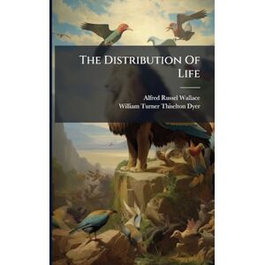 Wallace, Alfred Russel The Distribution Of Life Wallace, Alfred Russel The Distribution Of Life