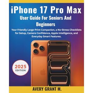 Avery iPhone 17 Pro Max User Guide for Seniors & Beginners: Your Friendly Large-Print Companion, a No-Stress Checklists for Setup, Camera Confidence, Apple ... (IPHONE 17, 17 AIR, PRO, PRO MAX SERIES) Avery iPhone 17 Pro Max User Guide for Seniors & Beginners: Your Friendly Large-Print Companion, a No-Stress Checklists for Setup, Camera Confidence, Apple ... (IPHONE 17, 17 AIR, PRO, PRO MAX SERIES)