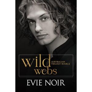 Noir, Evie Wild Webs: Why Choose M/M/M Age Gap Romance: 2 (The Australian Trilogy) Noir, Evie Wild Webs: Why Choose M/M/M Age Gap Romance: 2 (The Australian Trilogy)