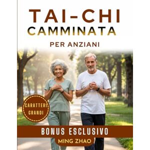 Zhao, Ming TAI CHI CAMMINATA PER ANZIANI (CARATTERI GRANDI): Programma illustrato di 28 giorni per l'equilibrio, la forza e la prevenzione delle cadute Zhao, Ming TAI CHI CAMMINATA PER ANZIANI (CARATTERI GRANDI): Programma illustrato di 28 giorni per l'equilibrio, la forza e la prevenzione delle cadute
