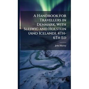 Murray, John A Handbook for Travellers in Denmark, With Sleswig and Holstein (And Iceland). 4Th-6Th Ed Murray, John A Handbook for Travellers in Denmark, With Sleswig and Holstein (And Iceland). 4Th-6Th Ed