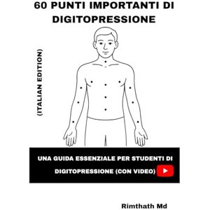 Md, Rimthath 60 Punti Importanti di Digitopressione: Italian Edition (guarigione olistica) Md, Rimthath 60 Punti Importanti di Digitopressione: Italian Edition (guarigione olistica)