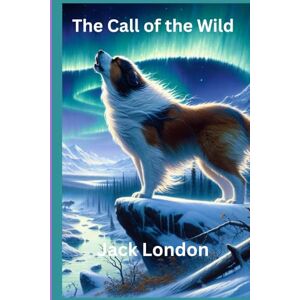 London, Jack The Call of the Wild (Annotated) London, Jack The Call of the Wild (Annotated)