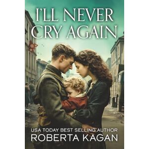 Kagan, Roberta I'll Never Cry Again: Utterly heartbreaking and absolutely gripping World War Two fiction: BOOK1 (A Million Miracles) Kagan, Roberta I'll Never Cry Again: Utterly heartbreaking and absolutely gripping World War Two fiction: BOOK1 (A Million Miracles)