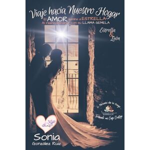 Gonzalez Ruiz, Sonia Viaje hacia Nuestro Hogar: (Vesrsión en color) El Amor Ilumina a Estrella Gonzalez Ruiz, Sonia Viaje hacia Nuestro Hogar: (Vesrsión en color) El Amor Ilumina a Estrella