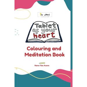 Asare, Nana Yaa Tablet Of Your Heart: Colouring and Meditation Book Asare, Nana Yaa Tablet Of Your Heart: Colouring and Meditation Book