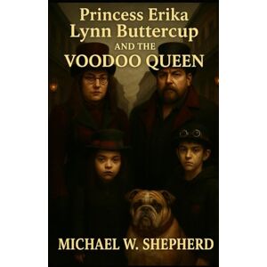 SHEPHERD, MICHAEL Princess Erika Lynn Buttercup and the VooDoo Queen: Book 2 of the Princess Buttercup Series SHEPHERD, MICHAEL Princess Erika Lynn Buttercup and the VooDoo Queen: Book 2 of the Princess Buttercup Series