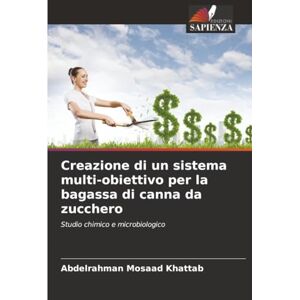 Khattab, Abdelrahman Mosaad Creazione di un sistema multi-obiettivo per la bagassa di canna da zucchero: Studio chimico e microbiologico Khattab, Abdelrahman Mosaad Creazione di un sistema multi-obiettivo per la bagassa di canna da zucchero: Studio chimico e microbiologico