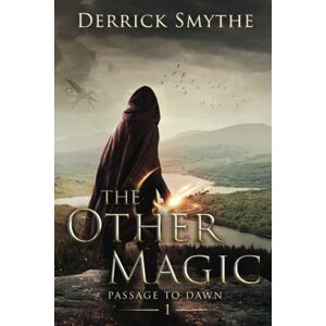 Smythe, Derrick The Other Magic: An Epic Fantasy Adventure: 1 (Passage to Dawn) Smythe, Derrick The Other Magic: An Epic Fantasy Adventure: 1 (Passage to Dawn)