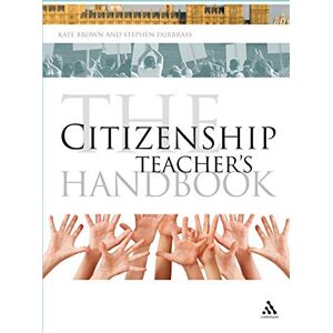 Brown, Kate The Citizenship Teacher's Handbook: 3 (Continuum Education Handbooks) Brown, Kate The Citizenship Teacher's Handbook: 3 (Continuum Education Handbooks)
