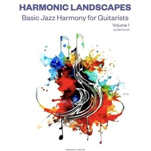 Farrish, Bill Harmonic Landscapes: Basic Jazz Harmony for Guitarists, Volume 1 Farrish, Bill Harmonic Landscapes: Basic Jazz Harmony for Guitarists, Volume 1