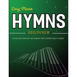 Chang, Joshua Easy Piano Hymns Beginner: A Collection of 58 Songs For Super Easy Piano Chang, Joshua Easy Piano Hymns Beginner: A Collection of 58 Songs For Super Easy Piano