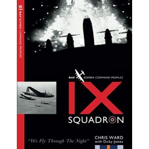 Ward, Chris IX Squadron Profile: RAF Bomber Command Squadron Profiles Ward, Chris IX Squadron Profile: RAF Bomber Command Squadron Profiles