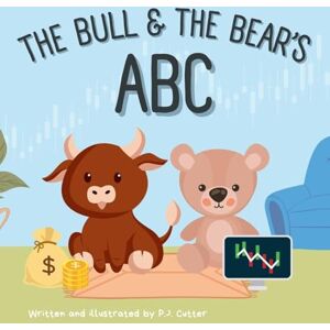 Cutter, P J The Bull & The Bear's ABC: A playful A-Z introduction to investing for buyside babies and trader toddlers! Cutter, P J The Bull & The Bear's ABC: A playful A-Z introduction to investing for buyside babies and trader toddlers!
