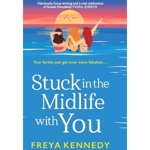 Freya Stuck in the Midlife With You: The BRAND NEW laugh-out-loud fabulous read from for 2025! (The Fabulous Forties Club, 2) Freya Stuck in the Midlife With You: The BRAND NEW laugh-out-loud fabulous read from for 2025! (The Fabulous Forties Club, 2)