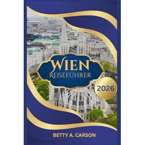 Carson, Betty A. Wien Reiseführer 2026 Carson, Betty A. Wien Reiseführer 2026