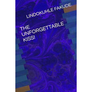 FAKUDE, LINDOKUHLE THE UNFORGETTABLE KISS! FAKUDE, LINDOKUHLE THE UNFORGETTABLE KISS!