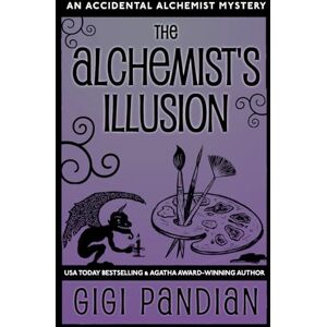 Pandian, Gigi The Alchemist's Illusion: An Accidental Alchemist Mystery: 4 Pandian, Gigi The Alchemist's Illusion: An Accidental Alchemist Mystery: 4