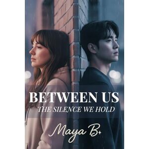 B., Maya Between Us: The Silence We Hold B., Maya Between Us: The Silence We Hold