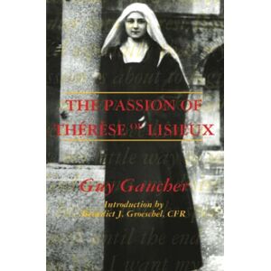 Gaucher, Guy O.C.D. The Passion of Therese of Lisieux Gaucher, Guy O.C.D. The Passion of Therese of Lisieux